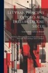 Louis-Gabriel-Ambroise Bonald - Les Vrais Principes Opposés Aux Erreurs Du Xixe Siècle: Ou Notions Postives Sur Les Points Fondamentaux De La Philosophie, De La Politique, Et De La R