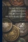 Georg Zoega - Numi Aegyptii Imperatorii Prostantes In Museo Borgiano