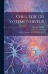 Georges Marion - Chirurgie Du Système Nerveux: Crâne Et Encéphale; Rachis Et Moëlle; Nerfs
