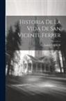 Andrés Ferrer - Historia De La Vida De San Vicente Ferrer