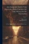 David Buchanan, Adam Smith - An Inquiry Into The Nature And Causes Of The Wealth Of Nations: In Three Volumes. With Notes, And An Additional Volume; Volume 1