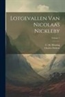 Charles Dickens, C M Mensing - Lotgevallen Van Nicolaas Nickleby; Volume 1
