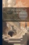 Paul Chabaneix - Physiologie Cérébrale; Le Subconscient Chez Les Artistes, Les Savants Et Les Écrivains