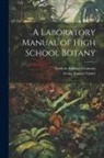 Frederic Edward Clements, Irving Samuel Cutter - A Laboratory Manual of High School Botany
