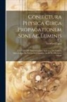 Leonhard Euler - Conjectura Physica Circa Propagationem Soni Ac Luminis: Una Cum Aliis Dissertationibus Analyticis, De Numeris Amicabilibus, De Natura Aequationum, Ac