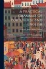 Alexander James Donald D'Orsey - A Practical Grammar Of Portuguese And English: Exhibiting, In A Series Of Exercises In Double Translation, The Idiomatic Structure Of Both Languages