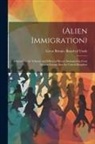 Great Britain Board Of Trade - (Alien Immigration): Reports On the Volume and Effects of Recent Immigration From Eastern Europe Into the United Kingdom