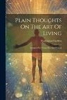 Washington Gladden - Plain Thoughts On The Art Of Living: Designed For Young Men And Women