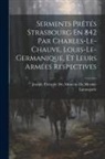 Joseph Théopile de de Meymi-Lanaugarie - Serments Prêtés Strasbourg En 842 Par Charles-Le-Chauve, Louis-Le-Germanique, Et Leurs Armées Respectives