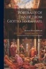 Richard Thayer Holbrook - Portraits Of Dante, From Giotto To Raffael: A Critical Study With A Concise Iconography