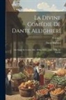 Dante Alighieri - La Divine Comédie De Dante Allighieri: I.Er Chant De L'enfer, 3Me, 10Me, 24Me, 25Me, 26Me Du Paradis; Volume 1