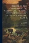 Ceylon, Royal Society (Great Britain), William Abbott Herdman - Report To The Government Of Ceylon On The Pearl Oyster Fisheries Of The Gulf Of Manaar, Part 2