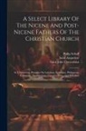 Philip Schaff, Saint Augustine (Bishop of Hippo, Saint John Chrysostom - A Select Library Of The Nicene And Post-nicene Fathers Of The Christian Church: St. Chrysostom: Homilies On Galatians, Ephesians, Philippians, Colossi