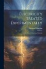 Linnaeus Cumming - Electricity Treated Experimentally: For the Use of Schools and Students