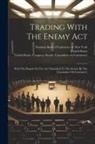 United States, National Bank of Commerce in New York, United States Congress Senate Commit - Trading With The Enemy Act: With The Report On The Act Submitted To The Senate By The Committee On Commerce