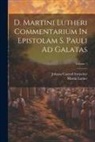 Martin Luther, Johann Conrad Irmischer - D. Martini Lutheri Commentarium In Epistolam S. Pauli Ad Galatas; Volume 1