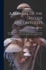 William Phillips - A Manual of the British Discomycetes: With Descriptions of all the Species of Fungi Hitherto Found in Britain, Included in the Family, and Illustratio