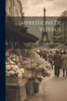 Anonymous - Impressions De Voyage: Le Midi De La France; Volume 1