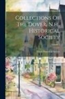 Dover Historical Society (N H - Collections Of The Dover, N.h., Historical Society; Volume 1
