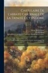 Abbaye De La Trinité, Charles Métais, Scientifique E. Société Archéologique - Cartulaire De L'abbaye Cardinale De La Trinité De Vendôme: Publié Sous Les Auspices De La Société Archéologique Du Vendômois; Volume 4