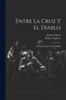 Merlo Antonio, Angélico Halma - Entre la cruz y el diablo: Comedia en dos actos original