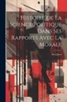 Paul Janet - Histoire De La Science Politique Dans Ses Rapports Avec La Morale