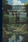 Marcus Porcius Cato, Henri Jordan - M. Catonis Praeter Librum De Re Rustica Quae Extant