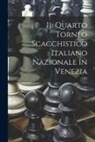 Anonymous - Il Quarto Torneo Scacchistico Italiano Nazionale In Venezia