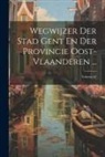 Anonymous - Wegwijzer Der Stad Gent En Der Provincie Oost-vlaanderen ...; Volume 62