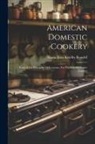 Maria Eliza Ketelby Rundell - American Domestic Cookery: Formed On Principles Of Economy, For The Use Of Private Families