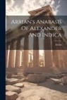 Arrian - Arrian's Anabasis Of Alexander And Indica