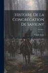 Claude Auvry - Histoire De La Congrégation De Savigny; Volume 1
