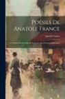 Anatole France - Poésies De Anatole France: Les Poèmes Dorés--Idylles Et Légendes--Les Noces Corinthiennes