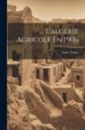 Louis Trabut - L'algérie Agricole En 1906