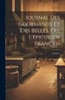 Anonymous - Journal Des Gourmands Et Des Belles, Ou, L'épicurien Français; Volume 6
