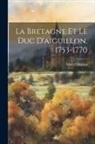 Marcel Marion - La Bretagne Et Le Duc D'aiguillon, 1753-1770