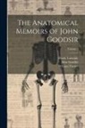 John Goodsir, Henry Lonsdale, William Turner - The Anatomical Memoirs of John Goodsir; Volume 1