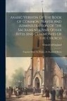 Church Of England - Arabic Version Of The Book Of Common Prayer And Administration Of The Sacraments, And Other Rites And Ceremonies Of The Church: Together With The Psal