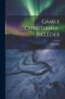 Alf Collett - Gamle Christiania-billeder