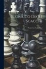 Francesco Cancellieri - Il Giucco Degli Scacchi
