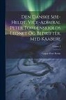 Caspar Peter Rothe - Den Danske Søe-heldt, Vice-admiral Peter Tordenskiolds Leonet Og Bedrifter, Med Kaabere; Volume 2