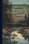 Georges Chastellain, Jean Molinet - Chronique métrique de Chastellain et de Molinet: Avec des notices sur ces auteurs et des remarques sur le texte corrigé