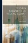 Frédéric Bastiat, Paillottet Prosper - Oeuvres complètes de Frédéric Bastiat; Volume 4