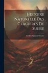 Gottlieb Sigmund Gruner - Histoire Naturelle Des Glacieres De Suisse