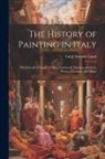 Luigi Antonio Lanzi - The History of Painting in Italy: The Schools of Naples, Venice, Lombardy, Mantua, Modena, Parma, Cremona, and Milan