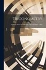 Anonymous - Trigonometry: Analytical, Plane and Spherical; With Logarithmic Tables