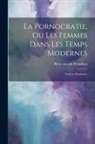 Pierre-Joseph Proudhon - La Pornocratie, Ou Les Femmes Dans Les Temps Modernes: Oeuvres Posthumes