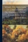 Louis Legrand - Sénac de Meilhan et l'intendance du Hainaut et du Cambrésis sous Louis XVI