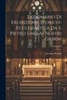 Gaetano Moroni - Dizionario Di Erudizione Storico-ecclesiastica Da S. Pietro Sino Ai Nostri Giorni; Volume 28