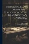 Isaac Newton, Stephen Peter Rigaud - Historical Essay On the First Publication of Sir Isaac Newton's Principia